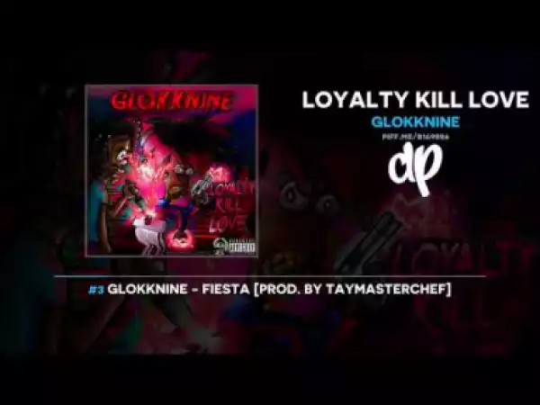 Loyalty Kill Love BY Glokknine